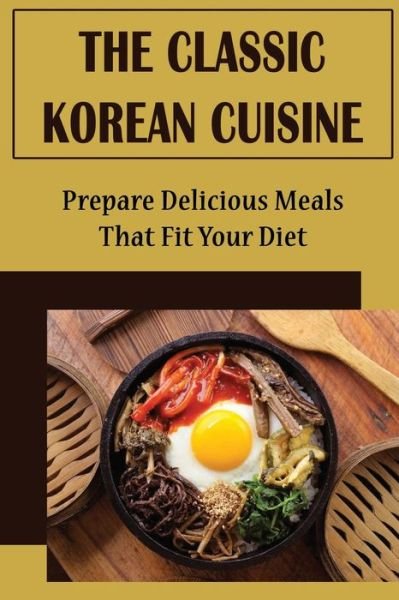 Cover for Amazon Digital Services LLC - KDP Print US · The Classic Korean Cuisine (Paperback Book) (2022)
