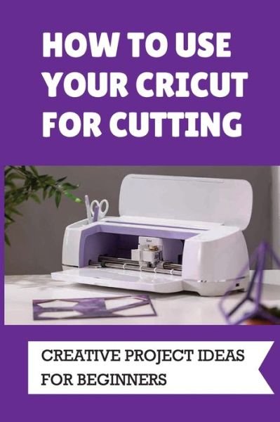 Cover for Kenna Zumwalt · How To Use Your Cricut For Cutting (Pocketbok) (2021)