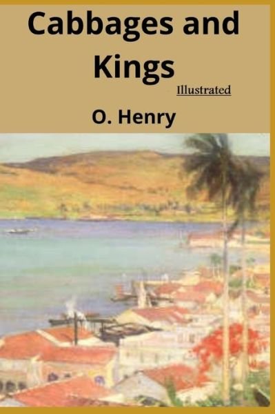 Cover for O Henry · Cabbages and Kings: Illustrated (Taschenbuch) (2021)