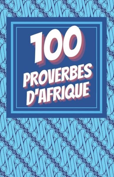 Cover for Black Palm Editions · 100 Proverbes d'Afrique Volume 2: Recueil de proverbes et citations du continent africain - Petit Format - a partager avec les proches, la famille et les amis (Paperback Bog) (2021)
