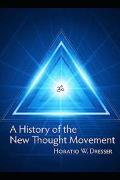 Cover for Horatio W Dresser · A History of the New Thought Movement illustrated (Paperback Book) (2021)