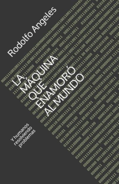 Cover for Rodolfo Angeles · La Maquina Que Enamoro Al Mundo: Y humanos resolviendo problemas (Paperback Book) (2021)