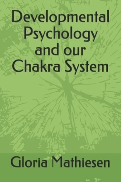 Cover for Gloria C Mathiesen · Developmental Psychology and our Chakra System (Paperback Book) (2020)