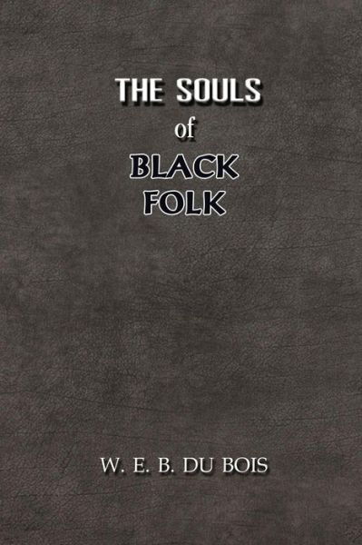 The Souls of Black Folk - W E B Du Bois - Books - Independently Published - 9798553632403 - October 26, 2020