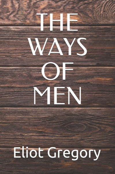 Cover for Eliot Gregory · The Ways of Men (Paperback Book) (2020)