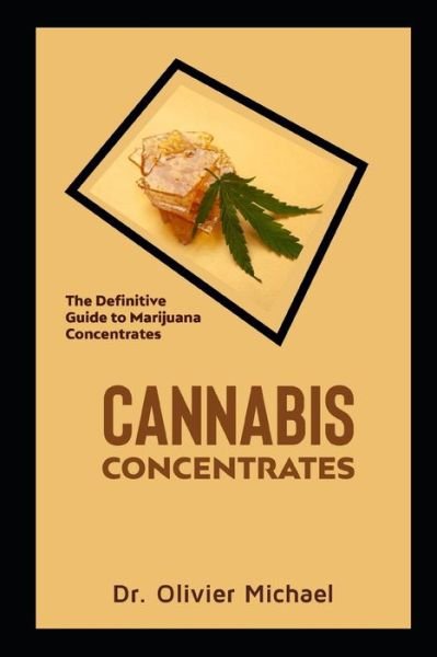 Cannabis Concentrates - Dr Olivier Michael - Books - Independently Published - 9798571861403 - November 26, 2020