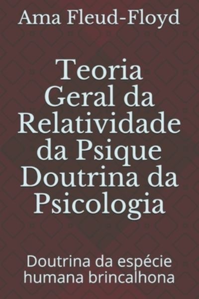 Cover for Ama Fleud-Floyd · Teoria Geral da Relatividade da Psique Doutrina da Psicologia (Paperback Book) (2020)