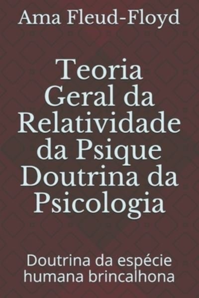 Cover for Ama Fleud-Floyd · Teoria Geral da Relatividade da Psique Doutrina da Psicologia (Taschenbuch) (2020)