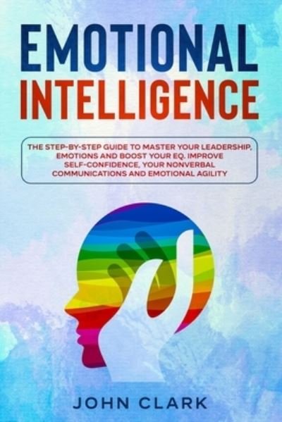 Emotional Intelligence - John Clark - Books - Independently Published - 9798581279403 - December 14, 2020