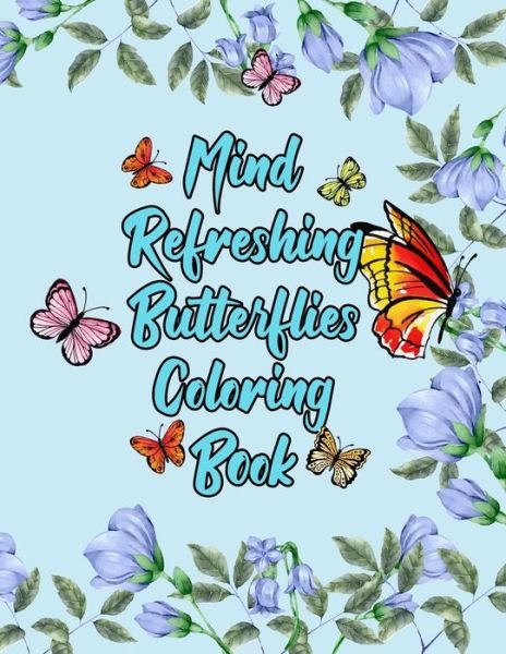 Mind Refreshing Butterflies Coloring Book - Grooms-Darko Publications - Bøger - Independently Published - 9798588829403 - 31. december 2020