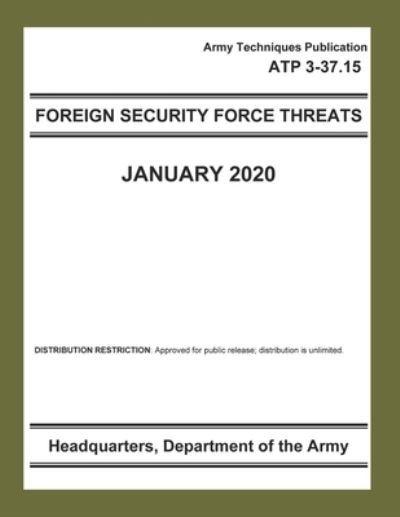 Army Techniques Publication ATP 3-37.15 Foreign Security Force Threat - Department of the Army - Książki - Independently Published - 9798610896403 - 7 lutego 2020