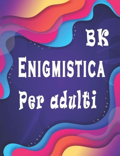 BK Enigmistica per adulti - Bk Puzzle Libro - Boeken - Independently Published - 9798630018403 - 23 maart 2020