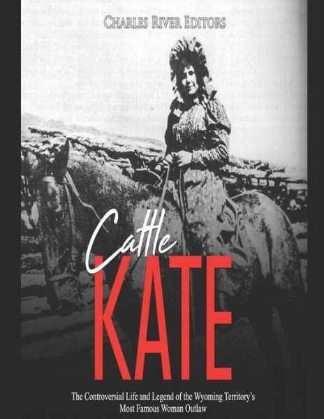 Cattle Kate - Charles River Editors - Books - Independently Published - 9798630670403 - March 25, 2020