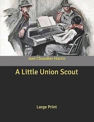 Cover for Joel Chandler Harris · A Little Union Scout (Pocketbok) (2020)