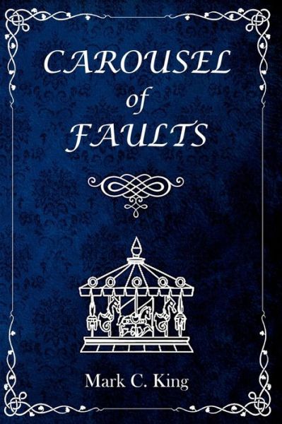 Cover for Mark C King · Carousel of Faults (Paperback Book) (2020)