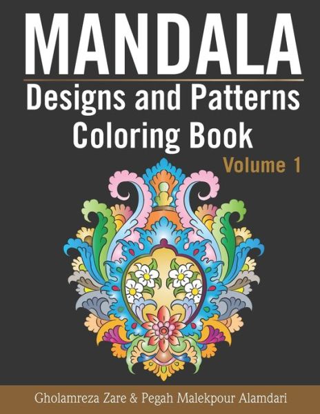 Cover for Pegah Malekpour Alamdari · Mandala Designs and Patterns Coloring Book Volume 1: Over 50 designs to help relax and stay inspired - Mandala Coloring Book (Paperback Book) (2020)