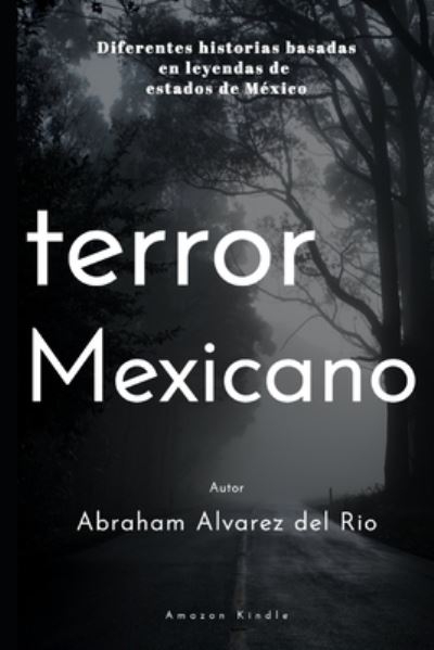 Cover for Abraham Alvarez del Rio · Terror Mexicano: Diferentes historias basadas en leyendas de estados de Mexico (Paperback Book) (2020)