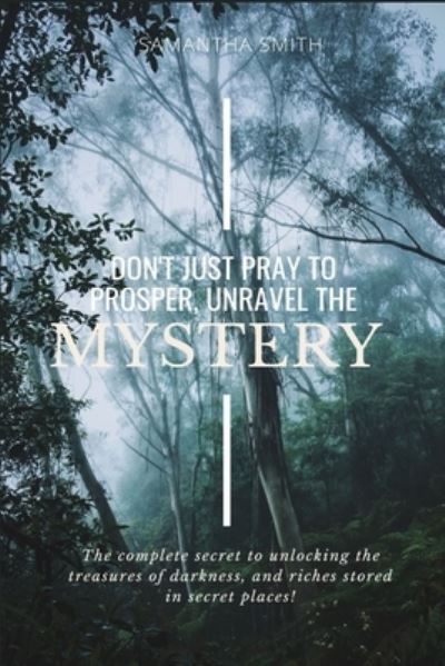 Cover for Samantha Smith · Don't Just Pray to Prosper, Unravel the Mystery (Paperback Book) (2020)