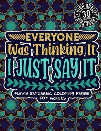 Cover for Snarky Adult Coloring Books · Everyone Was Thinking It, I Just Say It (Paperback Book) (2021)