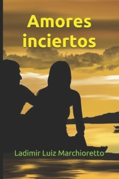 Cover for Ladimir Luiz Marchioretto · Amores inciertos (Paperback Book) (2021)