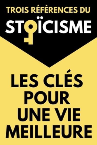 Cover for Épictète · Les Cles Pour Une Vie Meilleure Trois References du Stoicisme (Taschenbuch) (2021)