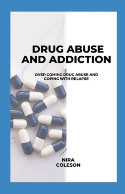 Cover for Nira Coleson · Drug Abuse and Addiction: Overcoming Drug Abuse and Coping with Relapse (Taschenbuch) (2021)