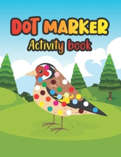 Cover for Aayat Publication · Dot Marker Activity Book: Birds: A Dot Markers Coloring Activity Book for Toddlers And Kids, Gift Ideas For Birds Lovers Preschoolers, Kindergarteners And Kids (Paperback Book) (2021)