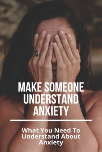 Cover for Gearldine Smittle · Make Someone Understand Anxiety (Paperback Bog) (2021)
