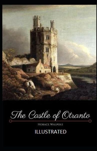 The Castle of Otranto Illustrated - Horace Walpole - Books - Independently Published - 9798739034403 - April 16, 2021