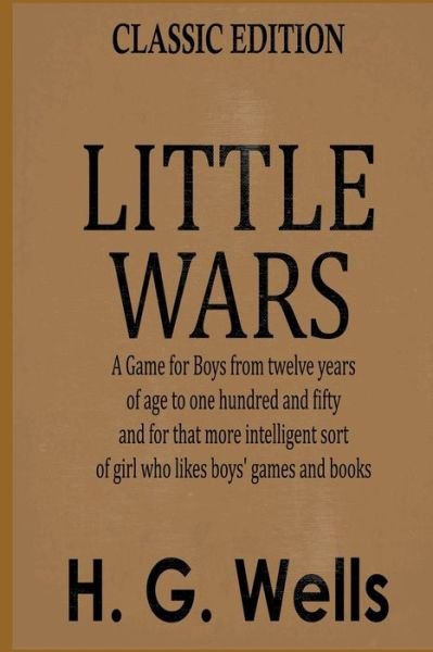 Cover for H G (Herbert George) Wells · Little Wars (A Game for Boys from twelve years of age to one hundred and fifty and for that more intelligent sort of girl who likes boys' games and books) (Pocketbok) (2021)