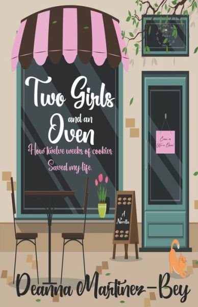 Cover for Deanna Martinez-Bey · Two Girls And An Oven: How twelve weeks of cookies saved my life (Paperback Book) (2021)