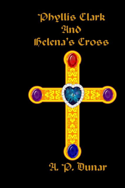 Cover for A P Dunar · Phyllis Clark and Helena's Cross (Paperback Book) (2021)