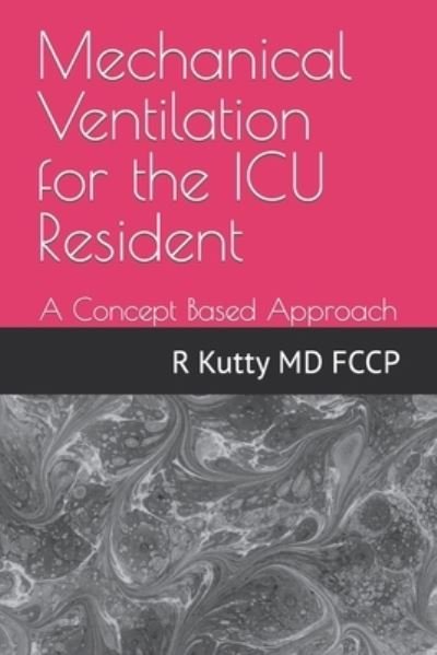 Cover for Kutty, Rafiq M, MD · Mechanical Ventilation for the ICU Resident: A Concept Based Approach (Paperback Bog) (2022)