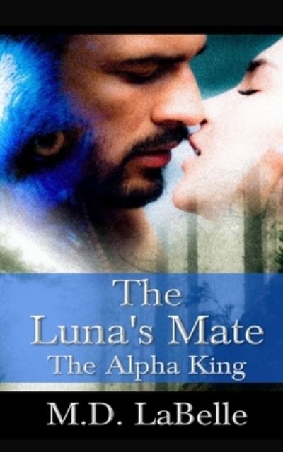 Cover for M D LaBelle · The Luna's Mate: The Alpha King (Paperback Book) (2022)