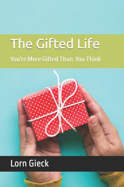 Cover for Lorn Gieck · The Gifted Life: You Are More Gifted Than You Think (Paperback Book) (2022)