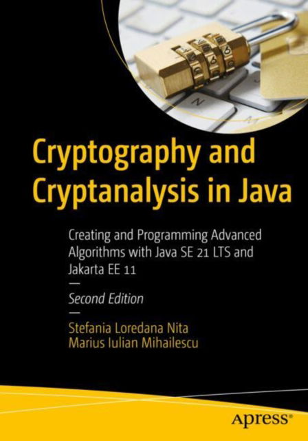 Cover for Stefania Loredana Nita · Cryptography and Cryptanalysis in Java: Creating and Programming Advanced Algorithms with Java SE 21 LTS and Jakarta EE 11 (Paperback Book) [Second edition] (2024)