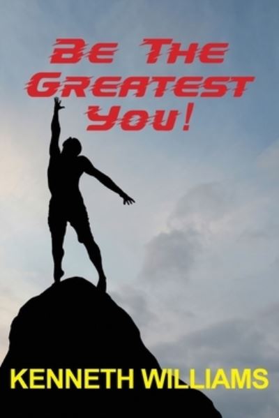 Be the Greatest You! - Kenneth Williams - Books - All Ball Out Publications - 9798989291403 - October 4, 2023