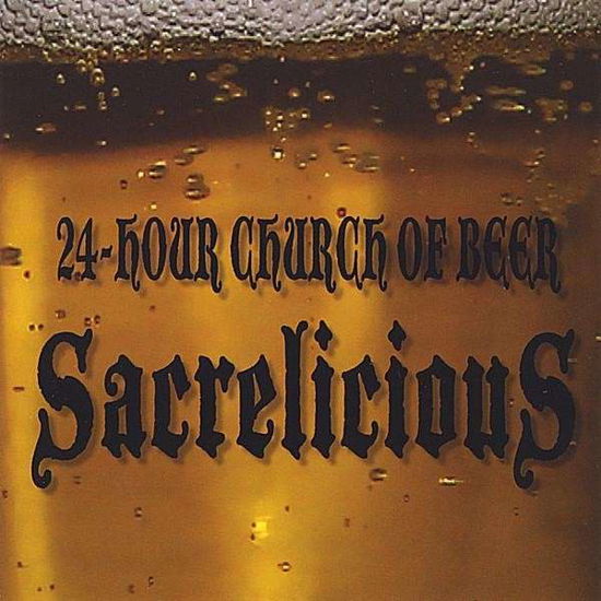 Sacrelicious - 24-hour Church of Beer - Musikk - CDB - 0043001064404 - 12. august 2008