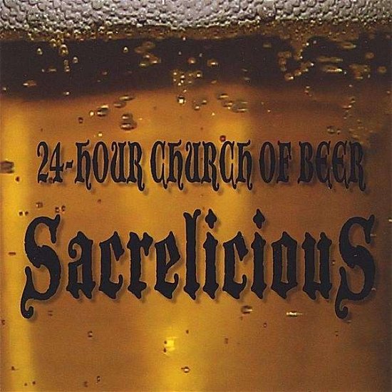 Sacrelicious - 24-hour Church of Beer - Música - CDB - 0043001064404 - 12 de agosto de 2008
