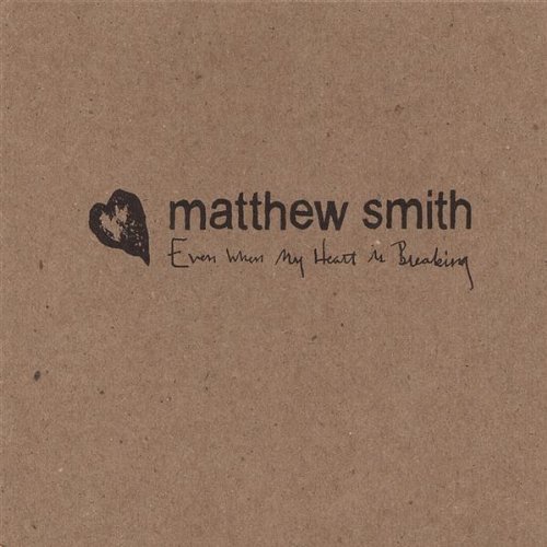 Cover for Matthew Smith · Even when My Heart is Breaking (CD) (2004)