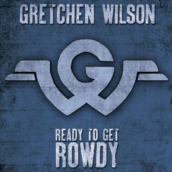 Cover for Gretchen Wilson · Ready to Get &quot;Rowdy&quot; (CD) (2017)