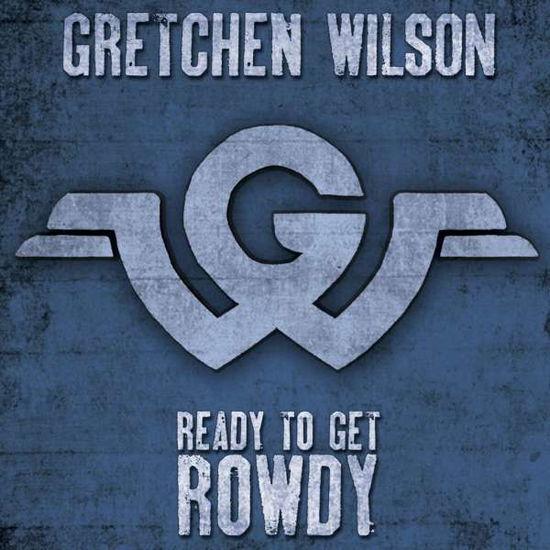 Ready to Get "Rowdy" - Gretchen Wilson - Musik - COUNTRY - 0861801000404 - 16. juni 2017