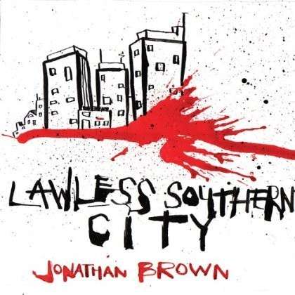 Cover for Jonathan Brown · Lawless Southern City (CD) (2012)