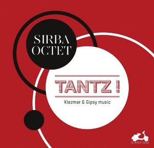 Cover for Sirba Octet · Tantz! Klezmer &amp; Gipsy (CD) (2015)
