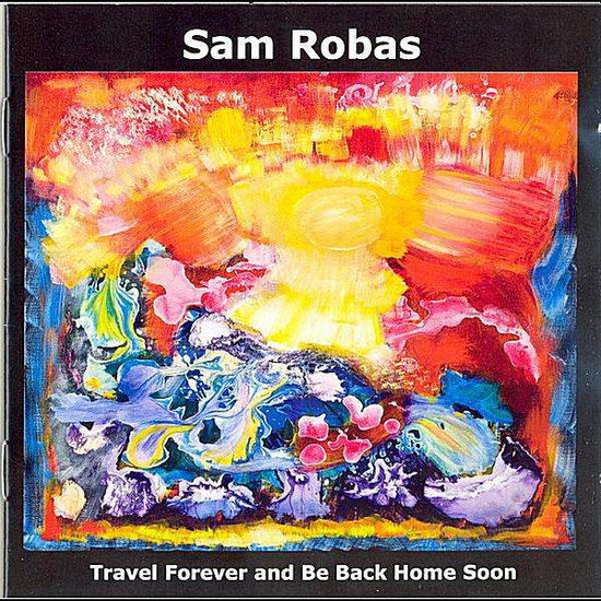 Travel Forever & Be Back Home Soon - Sam Robas - Musiikki - GTW - 5707471016404 - tiistai 19. heinäkuuta 2011