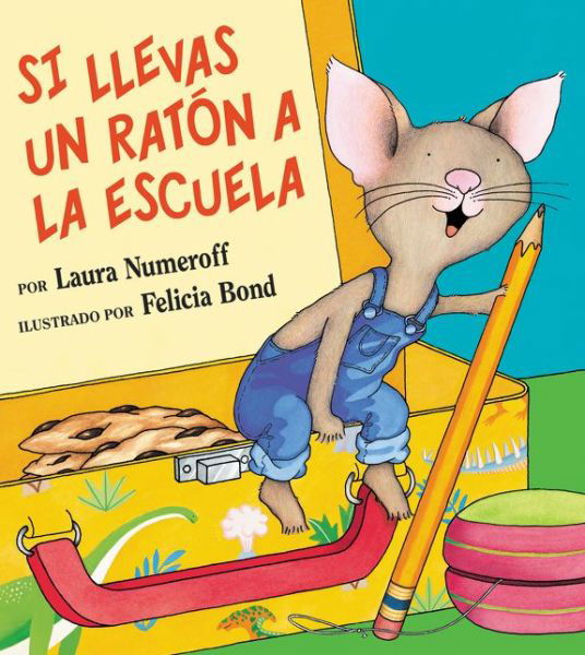 Cover for Laura Numeroff · Si llevas un raton a la escuela: If You Take a Mouse to School (Spanish edition) - If You Give... (Hardcover Book) [Spanish, Bilingual edition] (2003)
