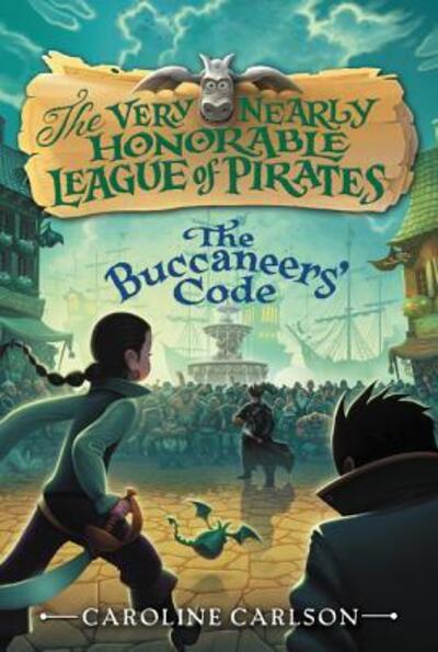 Cover for Caroline Carlson · The Buccaneers' Code - The Very Nearly Honorable League of Pirates (Paperback Book) (2016)