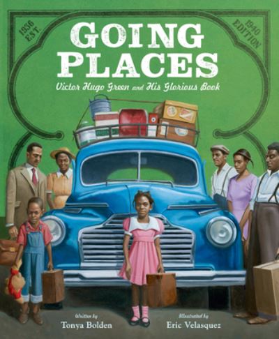 Cover for Tonya Bolden · Going Places: Victor Hugo Green and His Glorious Book (Hardcover Book) (2022)