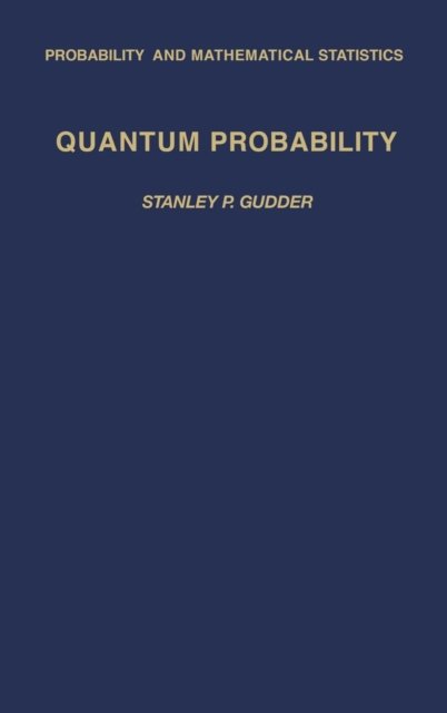 Cover for Gudder, Stanley P. (University of Denver) · Quantum Probability - Probability and Mathematical Statistics (Hardcover bog) (1988)