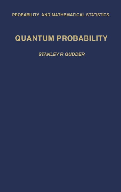 Quantum Probability - Probability and Mathematical Statistics - Gudder, Stanley P. (University of Denver) - Książki - Elsevier Science Publishing Co Inc - 9780123053404 - 28 sierpnia 1988